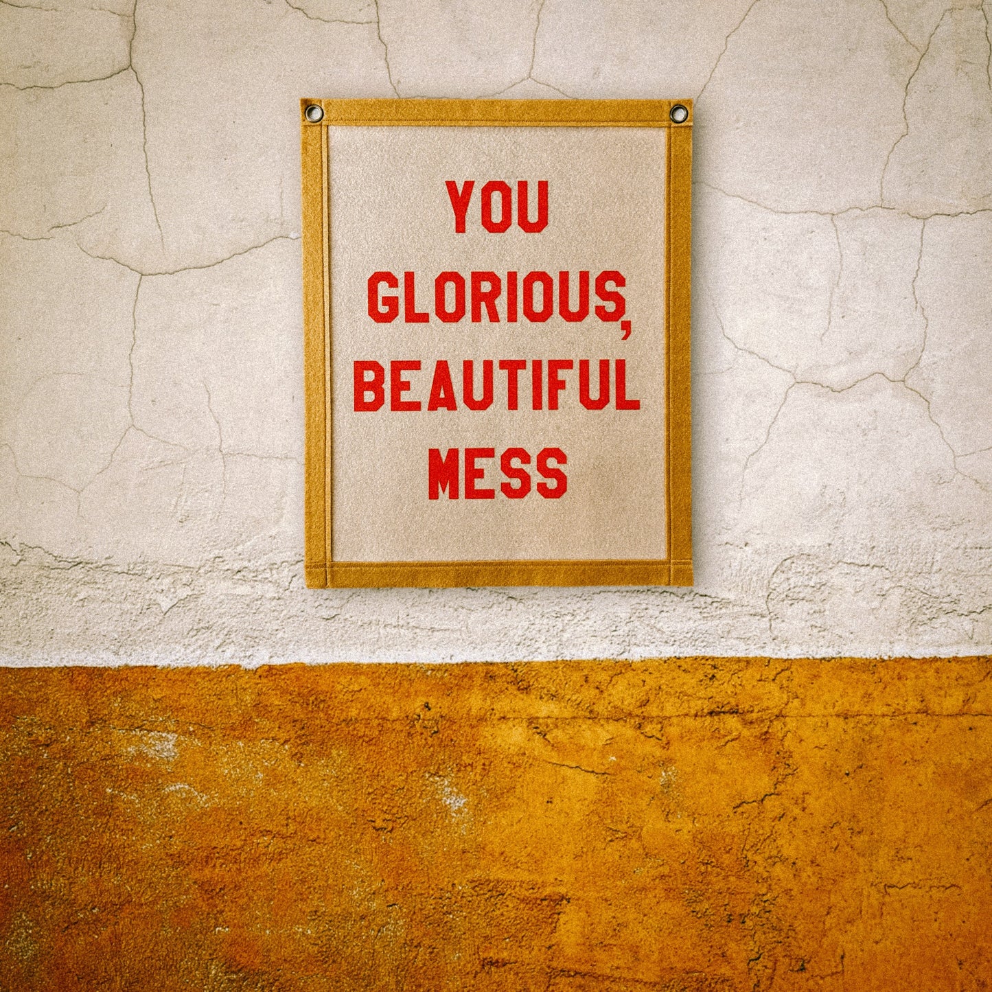 You Glorious Beautiful Mess Felt Banner Flag