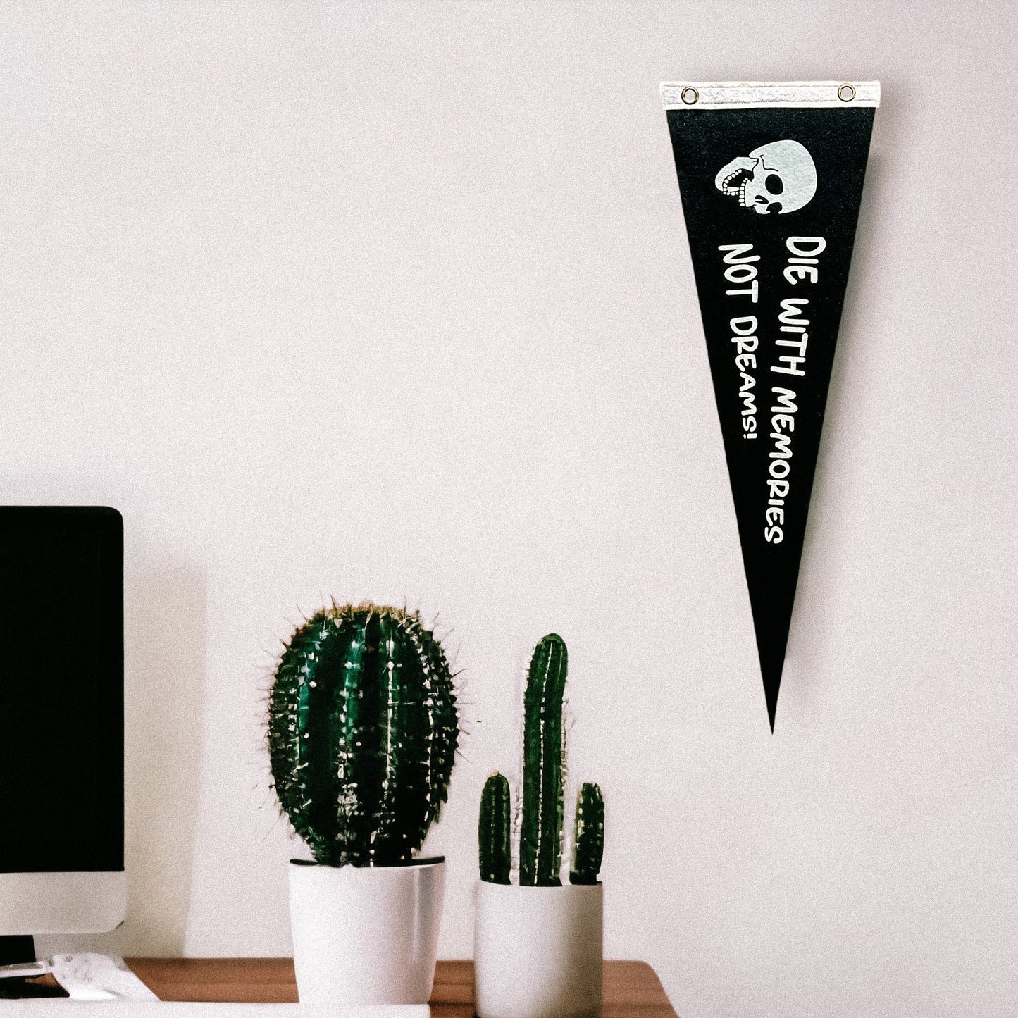 Die with memories not dreams Pennant