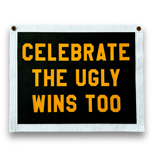 Celebrate the Ugly Wins Felt Banner Flag