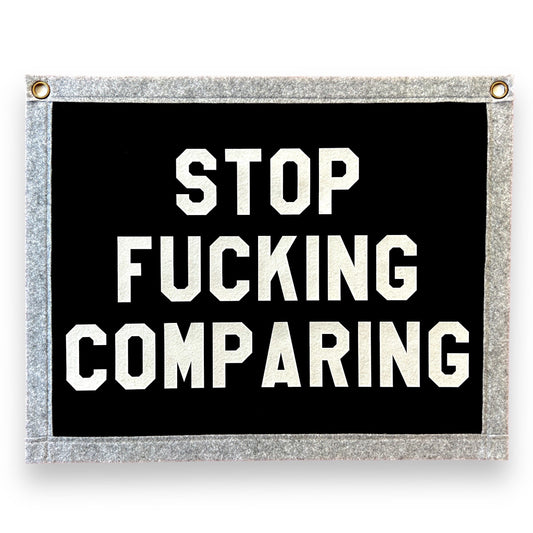 Stop Fucking Comparing Banner | 40cm x 50cm Felt Pennant Flag Banner | Vintage Banner | Wall Decor | Wall Hanging